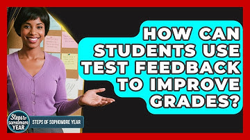 How Can Students Use Test Feedback To Improve Grades? - Steps to Sophomore Year