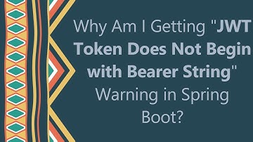 Why Am I Getting "JWT Token Does Not Begin with Bearer String" Warning in Spring Boot?