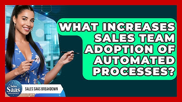 What Increases Sales Team Adoption Of Automated Processes? - Sales Saas Breakdown