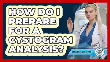 How Do I Prepare For A Cystogram Analysis? - Bladder Health Support