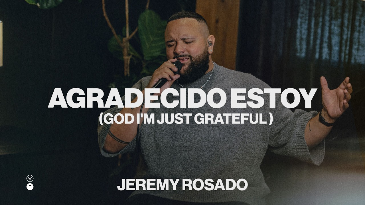 Agradecido Estoy (God I'm Just Grateful) | Jeremy Rosado | Worship Together Session