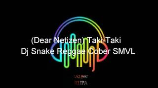 (Dear Netizen) Taki-Taki - Dj Snake Reggae Cover SMVL