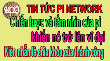 Pi network - Chiến lược và tầm nhìn  của pi khiến nó trở lên vĩ đại