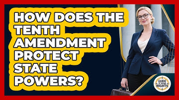 How Does The Tenth Amendment Protect State Powers? - Guide To Your Rights
