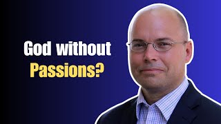 Does God Have Emotions | Dr. James Dolezal on Divine Impassibility