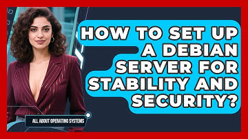 How To Set Up A Debian Server For Stability And Security? - All About Operating Systems