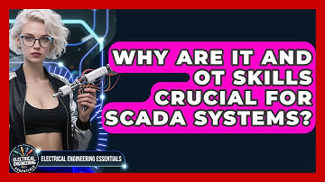 Why Are IT And OT Skills Crucial For SCADA Systems? - Electrical Engineering Essentials