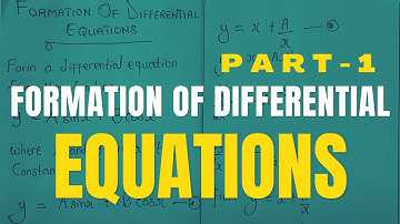FORMATION OF DIFFERENTIAL EQUATION |PART 1| (Calculus)