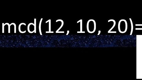 mcd de 12 , 10 y 20 . Maximo comun divisor de 3 numeros , ejemplo