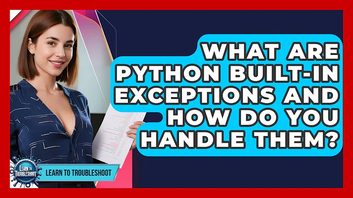 What Are Python Built-in Exceptions And How Do You Handle Them? - Learn To Troubleshoot