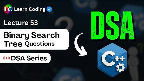 C++ DSA Part-2 | Binary Search Tree | LeetCode Problems | Data Structures and Algorithms