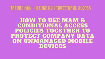 Restrict Data Access Using Intune MAM + Conditional Access Together on Personal Mobile Devices