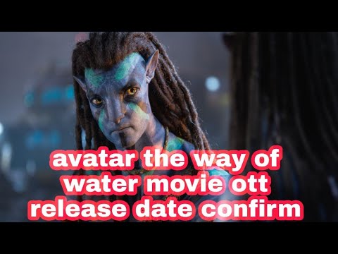 avatar the way of water movie ott release date confirm