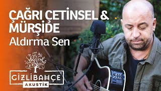 Çağrı Çetinsel & Mürşide - Aldırma Sen (Akustik) Resimi