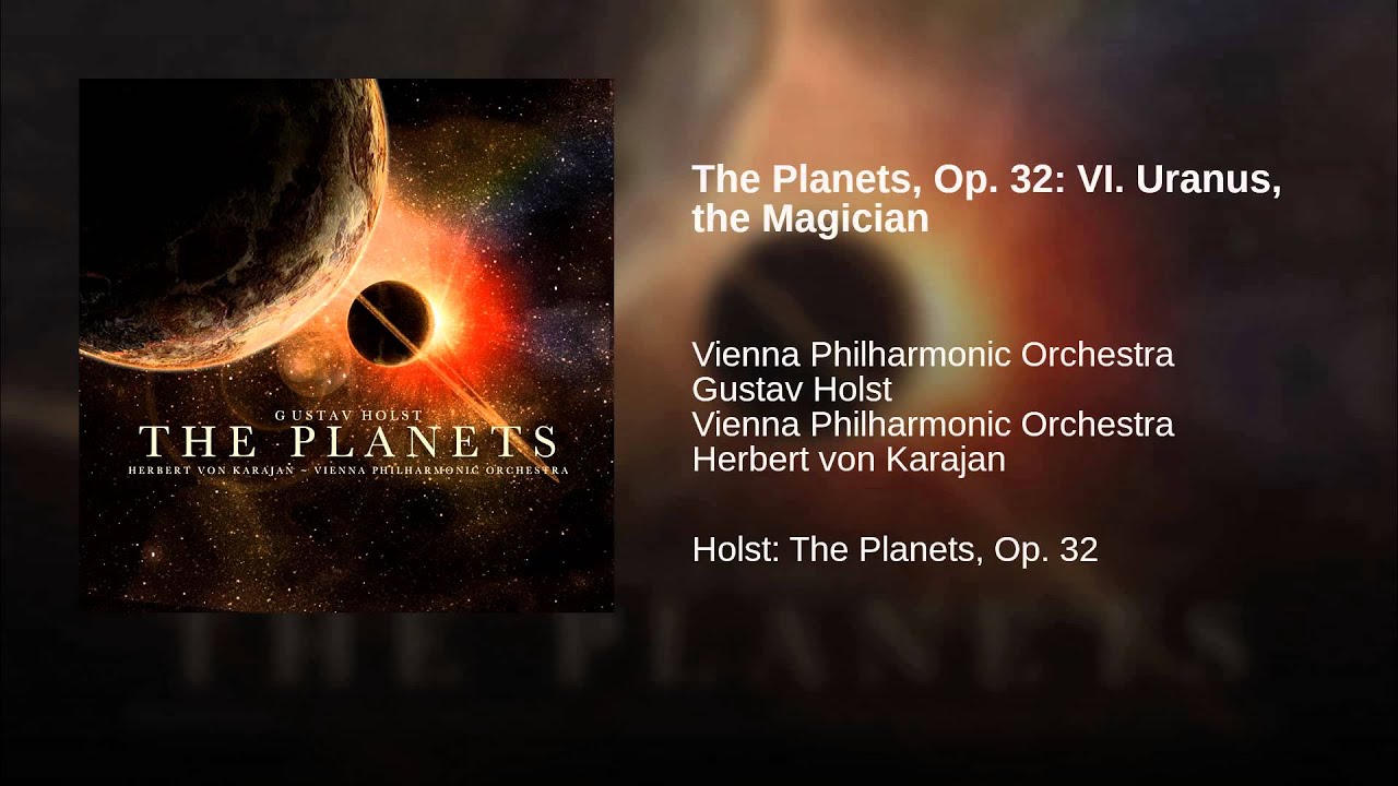 Watch The Planets, Op. 32: VI. Uranus, the Magician on YouTube Watch The Planets, Op. 32: VI. Uranus, the Magician on YouTube