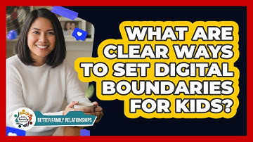 What Are Clear Ways To Set Digital Boundaries For Kids?