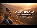 Alipo Bwana Yote Yanawezekana Deep Worship Song Alipo Bwana Yote Yanawezekana Deep Worship Song