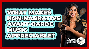 What Makes Non-narrative Avant-garde Music Appreciable? - Classical Serenade