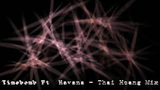 Timebomb Ft Havana - Thai Hoang Mix Full