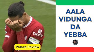 “ஆல விடுங்க டா யெப்பா” - Liverpool v Crystal Palace Review