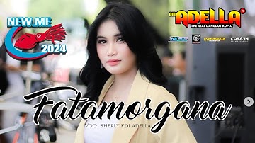 FATAMORGANA - SHERLY  KDI - OM ADELLA - NEW ME 2024 TEGAL