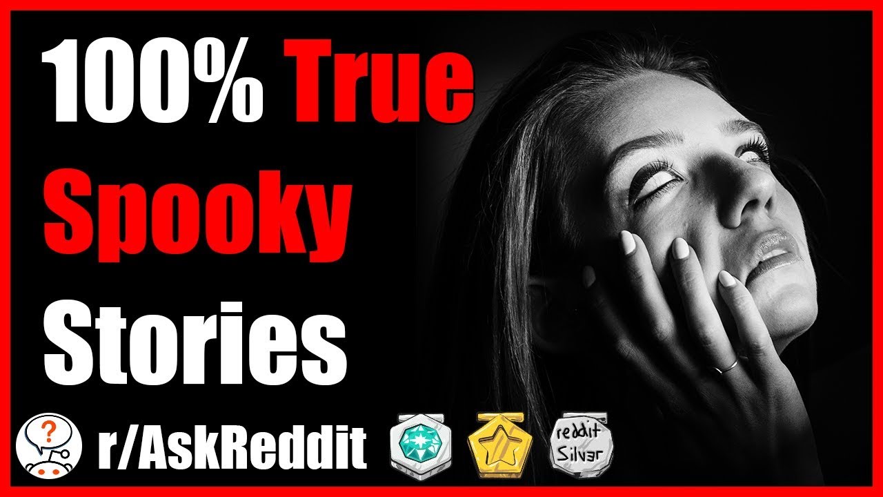 These spooky stories are 100% True (r/AskReddit - Reddit Scary Stories ...
