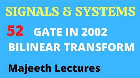 52 GATE IN 2002 Signals and Systems Bilinear Transformation @majeethlectures