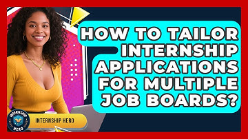 How To Tailor Internship Applications For Multiple Job Boards? - Internship Hero