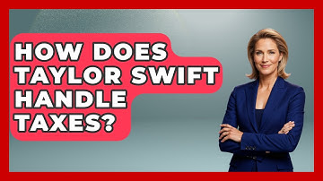 How Does Taylor Swift Handle Taxes? - The Rich And Famous Files