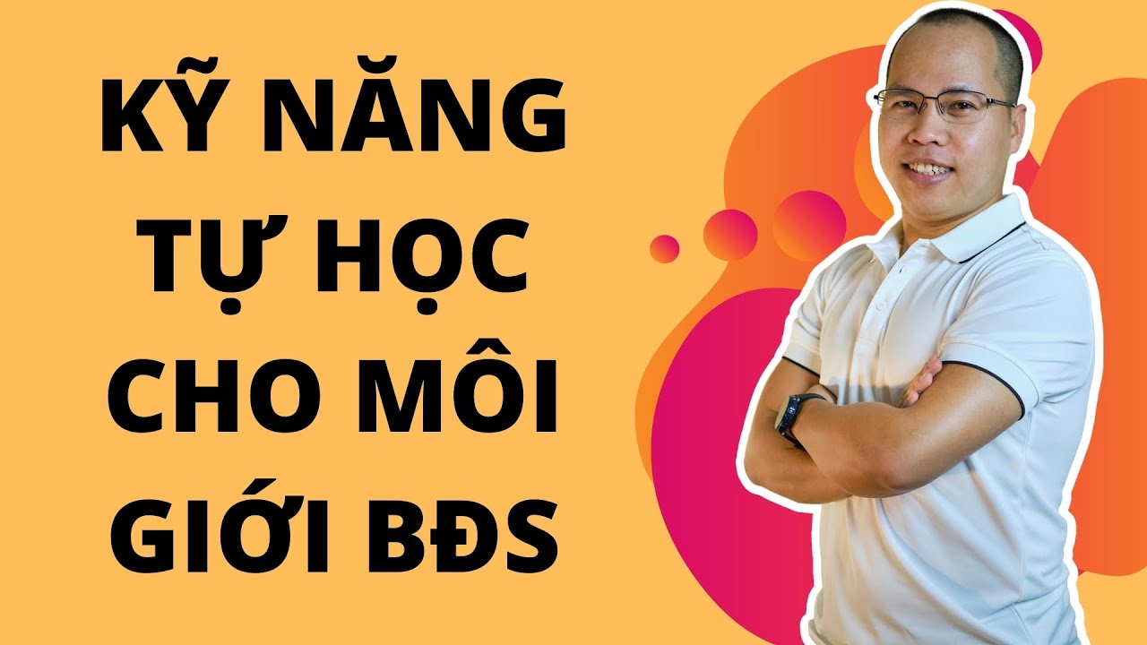 Outline Video Kỹ năng tự học cho môi giới BĐS | Kỹ năng môi giới nhà đất | Thủ tục mua bán nhà đất
