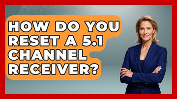 How Do You Reset A 5.1 Channel Receiver? - NextGen Viewing and Audio