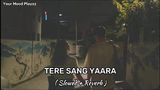 Tere Sang Yaara [ Slowed + Reverb ] Your Mood Playzz