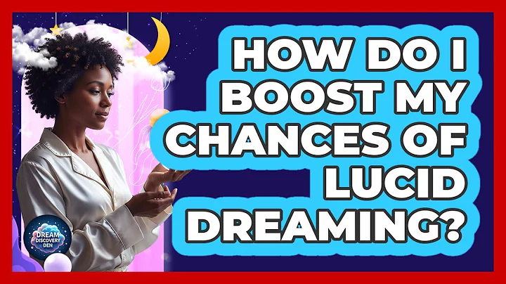 How Do I Boost My Chances of Lucid Dreaming?