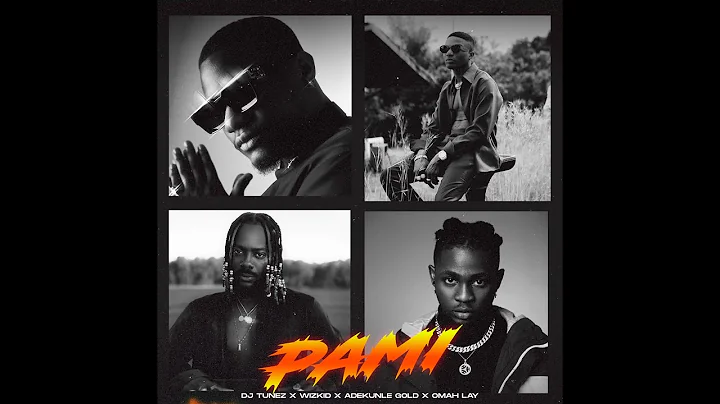 DJ Tunez - PAMI ft Wizkid, Adekunle Gold, & Omah L...