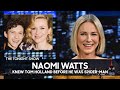 Naomi Watts Knew Tom Holland Before He Was Spider-Man | The Tonight Show Starring Jimmy Fallon