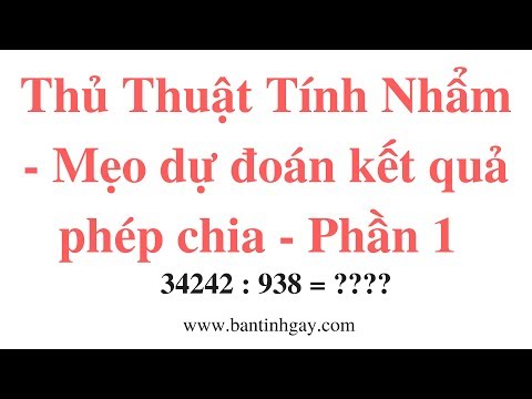 Thủ Thuật Tính Nhẩm - Mẹo Dự Đoán Kết Quả Phép Chia - Phần 1