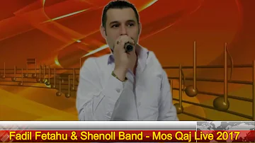 Fadil Fetahu & Shenoll Band   Mos Qaj Live 2017