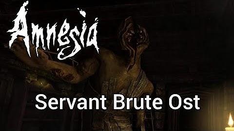 Amnesia the dark descent - Servant Brute ost