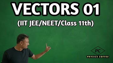 VECTORS 01  IIT JEE/NEET/Class 11th | Physics Coffee | NP Singh
