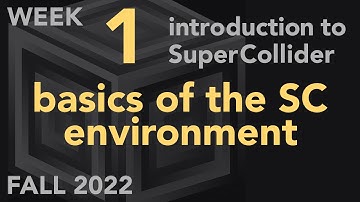 Basics of the SC Environment - Week 1 Fall 2022 MUS 499C - Intro to SuperCollider