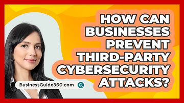 How Can Businesses Prevent Third-party Cybersecurity Attacks? - BusinessGuide360.com