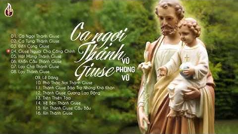 Những Ca Khúc Thánh Ca Về Thánh Giuse Hay Nhất 2020 - Vũ Phong Vũ