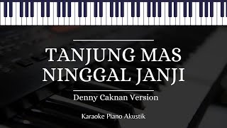 DENNY CAKNAN FT ABAH LALA - TANJUNG MAS NINGGAL JANJI (KARAOKE AKUSTIK PIANO)