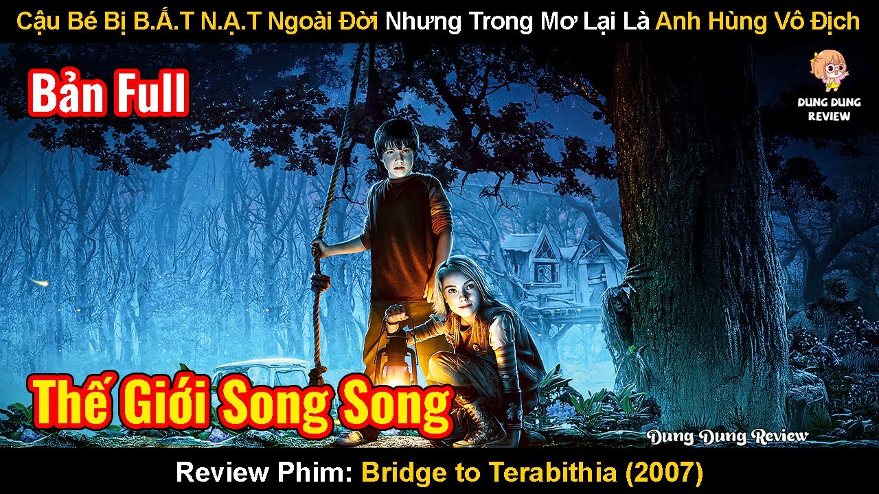 Cậu Bé Bị Bớt Nạt Ngoài Đời Nhưng Trong Mơ Lại Là Một Anh Hùng | Review Phim: Bridge to Terabithia