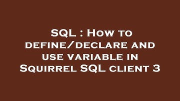 SQL : How to define/declare and use variable in Squirrel SQL client 3