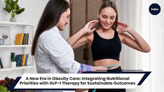 A New Era in Obesity Care: Integrating Nutritional Priorities GLP-1 Therapy for Sustainable Outcomes