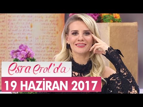 Esra Erol'da 19 Haziran 2017 Pazartesi - Tek Parça