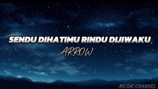 ARROW -- SENDU DIHATIMU RINDU DIJIWAKU ( OFFICIAL LYRICS )