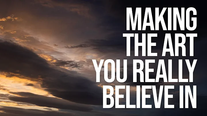 Making the Art you really Believe in
