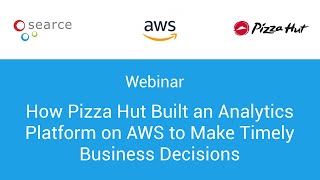 Webinar: How Pizza Hut Built an Analytics Platform on AWS to Make Timely Business Decisions